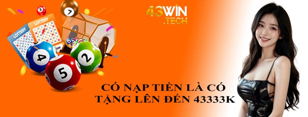 Có nạp tiền là có tặng tiền tại 43Win