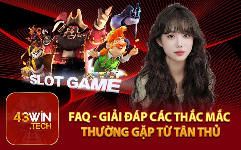 FAQ - Giải Đáp Các Thắc Mắc Thường Gặp Từ Tân Thủ