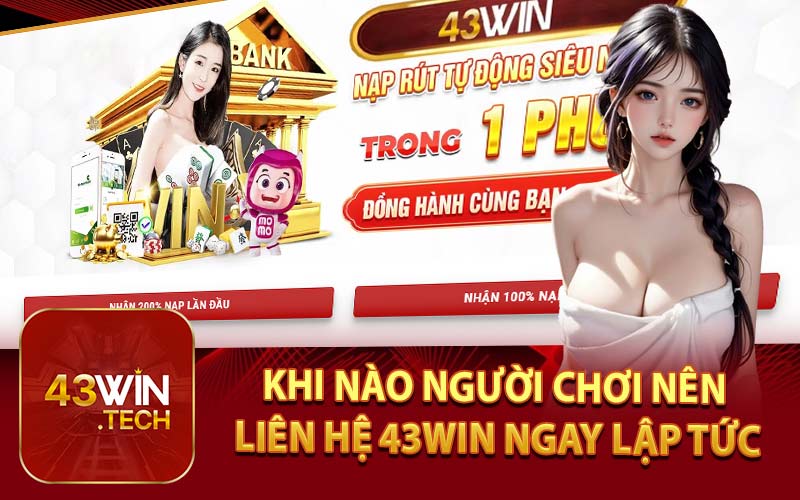 Khi Nào Người Chơi Nên Liên Hệ 43Win Ngay Lập Tức