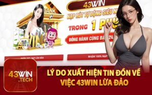 Lý Do Xuất Hiện Tin Đồn Về Việc 43Win Lừa Đảo