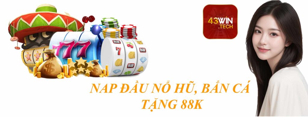 Nạp đầu nổ hũ bắn cá tặng 88K