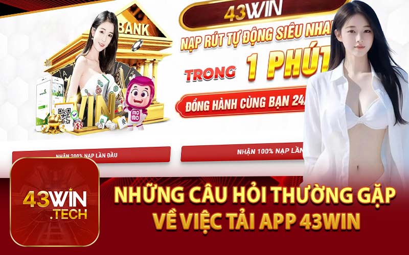 Những Câu Hỏi Thường Gặp Về Việc Tải App 43Win