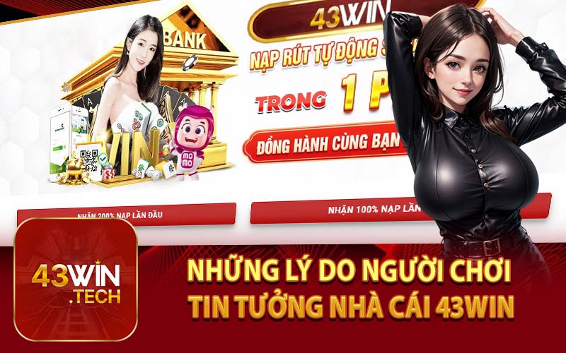 Những Lý Do Người Chơi Tin Tưởng Nhà Cái 43Win